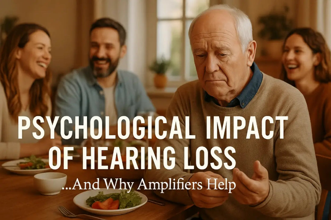 Psychological Impact of Hearing Loss in Adults and Why Amplifiers Help