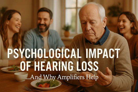 Psychological Impact of Hearing Loss in Adults and Why Amplifiers Help
